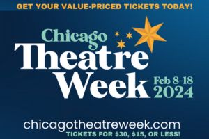 Graphic advertising Chicago Theatre Week from Feb 8 - 18, 2024.